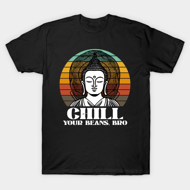 Chill Your Beans, Bro T-Shirt by k85tees